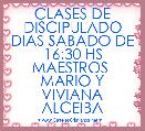 CLASES DE DISCIPULADO DIAS SABADO DE 16:30 HS
MAESTROS 
MARIO Y VIVIANA ALCEIBA