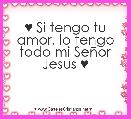 ♥ Si tengo tu amor, lo tengo todo mi SeÃ±or Jesus ♥