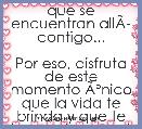 que se encuentran allÃÂ­ contigo...

Por eso, disfruta de este momento ÃÂºnico
que la vida te brinda y que te tuvo celosamente 
