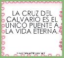 LA CRUZ DEL CALVARIO ES EL ÃNICO PUENTE A LA VIDA ETERNA.