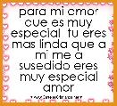 para mi amor que es muy especial  tu eres mas linda que a mi me a susedido eres muy especial amor 