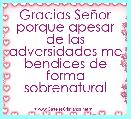 Gracias SeÃ±or porque apesar de las adversidades me bendices de forma sobrenatural
