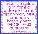 Jesucristo cuida a mi familia entre ellos a mis hijos: vivian, heliu fernando y brena yineth SEÃOR JESUS guardalos 