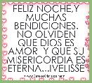 FELIZ NOCHE,Y MUCHAS BENDICIONES. NO OLVIDEN QUE DIOS ES AMOR  Y QUE SU MISERICORDIA ES ETERNA...IVELISSE