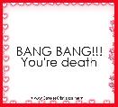BANG BANG!!!
You're death