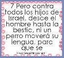 7 Pero contra todos los hijos de Israel, desde el hombre hasta la bestia, ni un perro moverÃ¡ su lengua, para que se