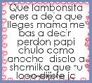 Que lambonsita eres a deja que lleges mama me bas a decir  perdon papi chulo como anoche  diselo a shamilka que tu looo dijiste ja