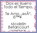 
Dios es Bueno Todo el Tiempo.

Te Amo JesÃÂº. Ã¢â¢Â¥  

Madelin Betancourt