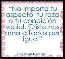 âNo importa tu aspecto, tu raza o tu condiciÃ³n social, Cristo nos ama a todos por igualâ
