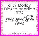 


   Ã¢ËÂ¼  Dorlay Dios te bendiga Ã¢ËÂ¼
                Ã¢â¢Â¥ Ã¢â¢Â¥ Ã¢â¢Â¥ Ã¢â¢Â¥ Ã¢â¢Â¥