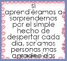 si aprendiÃ©ramos a sorprendernos por el simple hecho de despertar cada dÃ­a, seriamos personas mas agradecidas