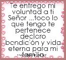 Te entrego mi voluntad a ti SeÃ±or ...todo lo que tengo te pertenece declaro bendiciÃ³n y vida eterna para mi familia