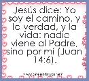 JesÃºs dice: Yo soy el camino, y la verdad, y la vida: nadie viene al Padre, sino por mÃ­ (Juan 14:6).