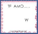         TE  AMO......                                                                                                            W