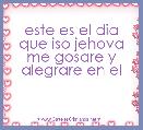 este es el dia que iso jehova me gosare y alegrare en el 