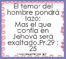 El temor del hombre pondrÃ¡ lazo;
Mas el que confÃ­a en JehovÃ¡ serÃ¡ exaltado.Pr.29 : 25