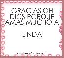GRACIAS OH DIOS PORQUE AMAS MUCHO A 
LINDA 