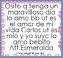 Osito q tenga un maravilloso dÃ­a lo amo bb ut es el amor de mi vida Carlos ut es mÃ­o y yo suya lo amo bebito Att.Esmeralda