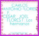 CARLOS ANTONIO FLORES F.                    CESAR   JOEL        FLORES F. Los hermanos