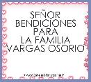 SEÃOR BENDICIONES PARA
LA FAMILIA VARGAS OSORIO
