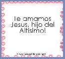 Te amamos Jesus, hijo del Altisimo!