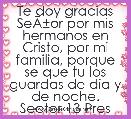 Te doy gracias SeÃÂ±or por mis hermanos en Cristo, por mi familia, porque se que tu los guardas de dia y de noche. Sector 13 Presen