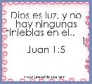 Dios es luz, y no hay ningunas tinieblas en el..                                 1 Juan 1:5 