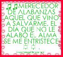 ♫♫MERECEDOR DE ALABANZAS AQUEL QUE VINO A SALVARME. EL DÃA QUE NO LE ALABO EL ALMA SE ME ENTRISTECE ☼ ☼ .