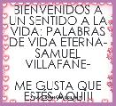 BIENVENIDOS A UN SENTIDO A LA VIDA: PALABRAS DE VIDA ETERNA- SAMUEL VILLAFAÃE-

ME GUSTA QUE ESTÃS AQUÃ!!