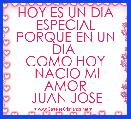 HOY ES UN DIA ESPECIAL PORQUE EN UN DIA 
COMO HOY
 NACIO MI AMOR
 JUAN JOSE