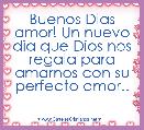 Buenos Dias amor! Un nuevo dia que Dios nos regala para amarnos con su perfecto amor..