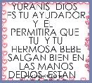 YURANIS  DIOS  ES TU AYUDADOR  Y  EL    PERMITIRA QUE  TU  Y TU HERMOSA BEBE SALGAN BIEN EN LAS MANOS DEDIOS  ESTAN    DIOS TE BEN