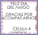         FELIZ DIA DEL AMIGO 

GRACIAS POR ACOMPAÃARNOS 

     CELULA 4
          