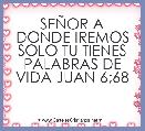 SEÃOR A DONDE IREMOS SOLO TU TIENES PALABRAS DE VIDA JUAN 6;68