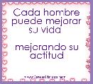 Cada hombre puede mejorar su vida 

mejorando su actitud