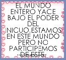 EL MUNDO ENTERO YACE BAJO EL PODER DEL INICUO,ESTAMOS EN ESTE MUNDO PERO NO PARTICIPEMOS DE ESTE.