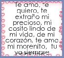 Te amo, te quiero, te extraÃ±o mi precioso, mi cosito lindo de mi vida, de mi corazÃ³n, te amo mi morenito,  tu yo siempre juntos..