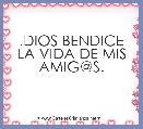 .DIOS BENDICE LA VIDA DE MIS AMIG@S.