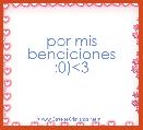 por mis bendiciones :0)<3