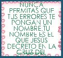 NUNCA PERMITAS QUE TUS ERRORES TE PONGAN UN NOMBRE,TU NOMBRE ES EL QUE JESÃS DECRETO EN LA CRUZ DEL CALVARIO