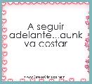 A seguir adelante...aunk va costar