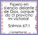 Espero en silencio delante de Dios, porque de Ã©l proviene mi victoria! 

Salmos 62:1