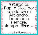 ♥♥Gracias Papito Dios, por la vida de mi Alejandro, bendicelo siempre, siempre.!!!♥♥ ☺