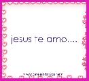 jesus te amo....