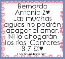 Bernardo Antonio Z♥
Las muchas aguas no podrÃ¡n apagar el amor, Ni lo ahogarÃ¡n los rÃ­os .Cantares 8-7 ☼♥ 