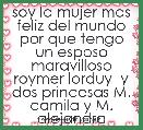soy la mujer mas feliz del mundo por que tengo un esposo maravilloso roymer lorduy  y dos princesas M. camila y M. alejandra 
