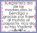 Suegra feliz dÃ­a de las madres,dios la bendiga y gracias por traer al mundo al papasito  rico de su hijo Vladimir 🥰