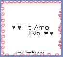 ♥ ♥  Te Amo 
           Eve  ♥ ♥ 

