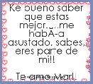 Ke bueno saber que estas mejor.....me habÃÂ­a asustado, sabes, eres parte de mi!!

Te amo Mar!!