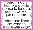 pero ningun hombre puede domar la lengua. que es un mal que no puede ser refrenado.lleno de veneno mortal .santiago 3 : 7